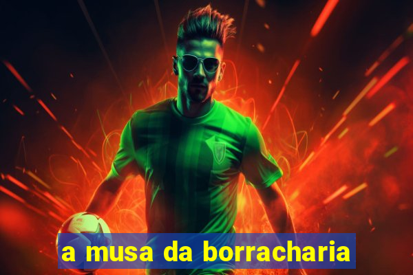 a musa da borracharia